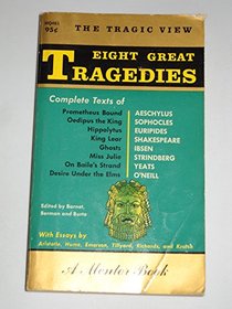 Eight Great Tragedies: Prometheus Bound, Oedipus the King, Hippolytus, King Lear, Ghosts, Miss Julie, on Bailles Strand, Desire Under the Elms. (Mentor Book, Md195)