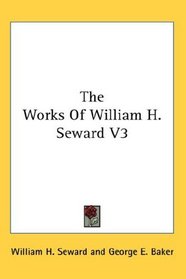 The Works Of William H. Seward V3