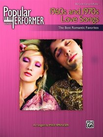 Popular Performer 1960s and 1970s Love Songs: The Best Romantic Favorites (Popular Performer Series)