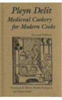 Pleyn Delit: Medieval Cookery for Modern Cooks