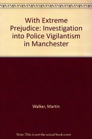With Extreme Prejudice: Investigation into Police Vigilantism in Manchester