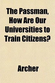 The Passman, How Are Our Universities to Train Citizens?