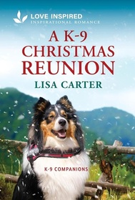 A K-9 Christmas Reunion (K-9 Companions, Bk 25) (Love Inspired, No 1599)