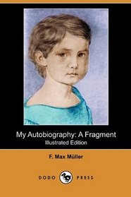 My Autobiography: A Fragment (Illustrated Edition) (Dodo Press)