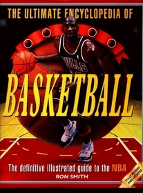 The Ultimate Encyclopedia of Basketball: The Definitive Illustrated Guide to the NBA (Ultimate Encyclopedias)