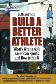 Build a Better Athlete:  What's Wrong with American Sports and How To Fix It
