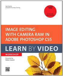 Image Editing with Camera Raw in Adobe Photoshop CS5: Learn by Video