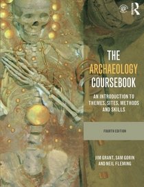 The Archaeology Coursebook: An Introduction to Themes, Sites, Methods and Skills
