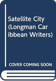 Satellite City (Longman Caribbean Writers)