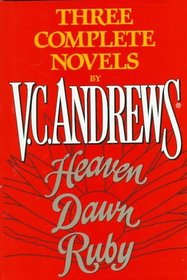 Three Complete Novels By V. C. Andrews: Heaven Dawn Ruby