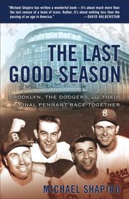 The Last Good Season : Brooklyn, the Dodgers and Their Final Pennant Race Together