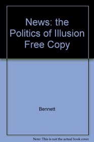 News: the Politics of Illusion Free Copy