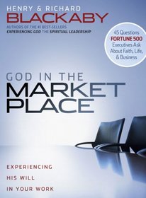 God in the Marketplace: 45 Questions Fortune 500 Executives Ask About Faith, Life, and Business