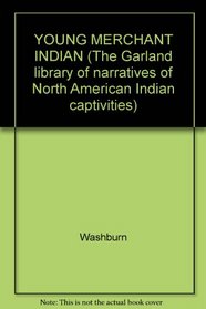 YOUNG MERCHANT INDIAN (The Garland library of narratives of North American Indian captivities)