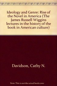 Ideology and Genre: The rise of the novel in America (The 1986 James Russell Wiggins Lecture) (The James Russell Wiggins lectures in the history of the book in American culture)