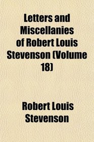 Letters and Miscellanies of Robert Louis Stevenson (Volume 18)