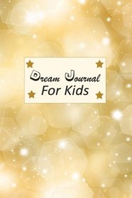 Dream Journal For Kids: Kids Journal To Write In To Record Their Dreams & Feelings (Dream Journals For Kids) (Volume 1)