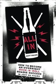 All In: How To Become An Overnight Rock 'n' Roll Roadie Success In Just 20 Years