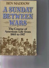 A Sunday Between Wars: The Course of American Life from 1865 to 1917