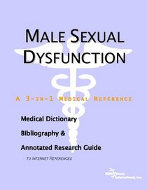 Male Sexual Dysfunction - A Medical Dictionary, Bibliography, and Annotated Research Guide to Internet References