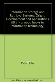 Information storage and retrieval systems: Origin, development, and applications (Ellis Horwood books in information technology)
