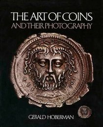 The Art of Coins and Their Photography: An illustrated photographic treatise with an introduction to numismatics
