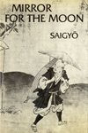 Mirror for the Moon: A Selection of Poems by Saigyo (1118-1190. Tr With An Introd By William R. Lafleur. Tr of Selections from Sankashu. Bilingual)