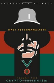 Nazi Psychoanalysis, Volume II: Crypto-Fetishism