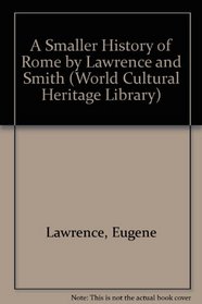 A Smaller History of Rome by Lawrence and Smith (World Cultural Heritage Library)