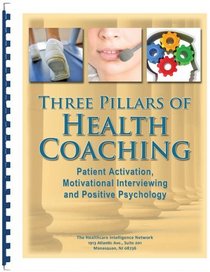 Three Pillars of Health Coaching: Patient Activation, Motivational Interviewing and Positive Psychology