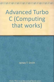 Advanced Programming and Applications in Turbo C. (Computing That Works)