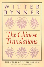 The Chinese Translations: The Works of Witter Bynner