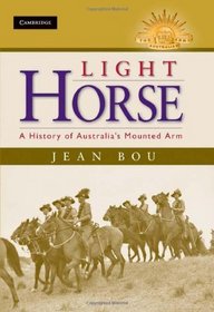 Light Horse: A History of Australia's Mounted Arm (Australian Army History Series)