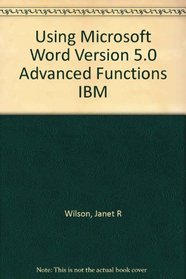 Using Microsoft Word Version 5.0 Advanced Functions IBM