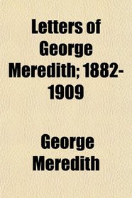 Letters of George Meredith; 1882-1909