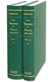 The Treaties of Peace, 1919-1923. Maps Compiled Especially for This Edition and a Summary of the Legal Basis of the New Boundaries by Lt. Col. Lawrence Martin.