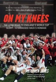 On My Knees: The Long Road to England's World Cup Glory-A Harassed Hack's Homage