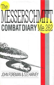 Me262 Combat Diary: The Story of the Me262 in Battle