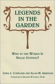 Legends in the Garden: Who In The World is Nellie Stevens?