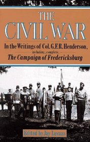 The Civil War: In the Writings of Col. G.F.R. Henderson
