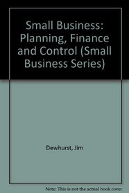 Small Business: Planning, Finance and Control (Small business series)