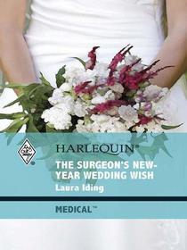 The Surgeon's New-Year Wedding Wish (Cedar Bluff Hospital, Bk 3) (Harlequin Medical, No 426)