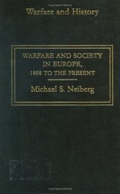 Warfare and Society in Europe: 1898 to the Present (Warfare and History)