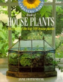 Gardeners' World Book of House Plants: An A-Z of the Top 100 House Plants