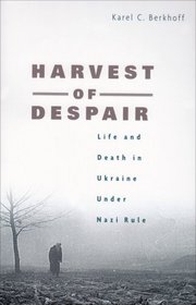 Harvest of Despair: Life and Death in Ukraine under Nazi Rule