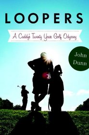 Loopers: A Caddy's Twenty-Year Golf Odyssey