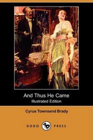 And Thus He Came (Illustrated Edition) (Dodo Press)