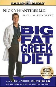 My Big Fat Greek Diet: How a 467 Pound Physician Hit His Ideal Weight and You Can Too (Audio CD) (Abridged)