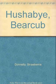 Hushabye, Bearcub