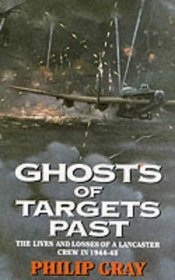 Ghosts of Targets Past: The Lives and Deaths of a Lancaster Crew in 1944-45